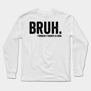 Funny Bruh Formerly Known As Mom - Black Style Long Sleeve T-Shirt